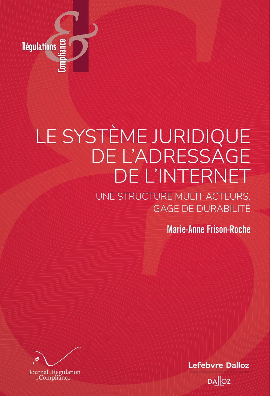 Couverture rouge de l'ouvrage de Marie-Anne Frison-Roche, Le système juridique de l'adressage de l'Internet. Une structure multi-acteurs, gage de durabilité